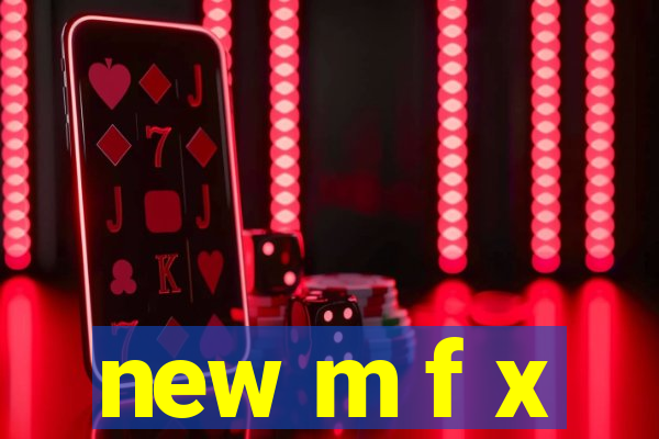 new m f x